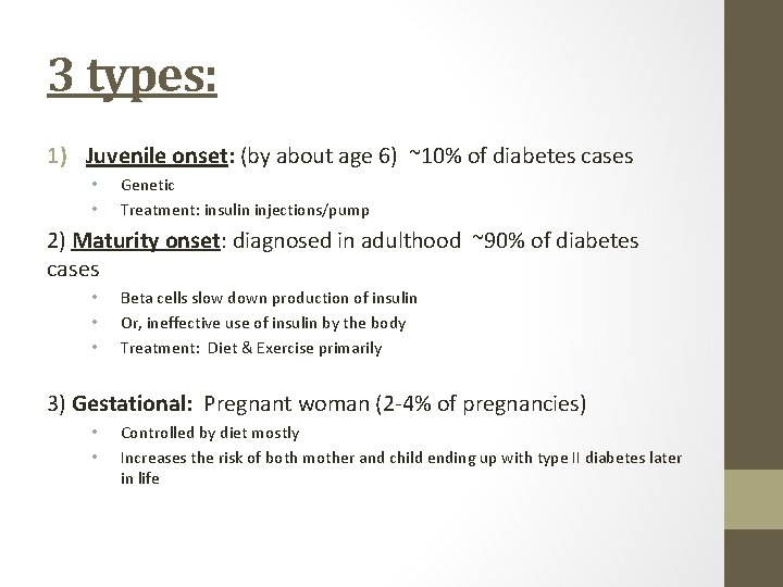 3 types: 1) Juvenile onset: (by about age 6) ~10% of diabetes cases •