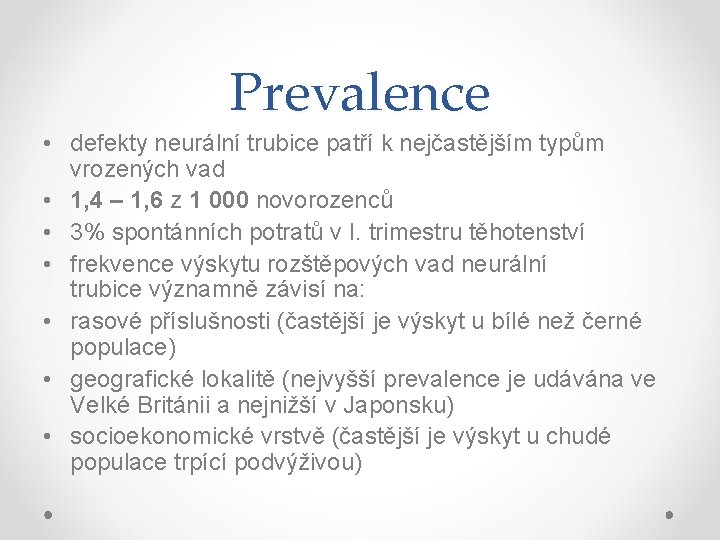 Prevalence • defekty neurální trubice patří k nejčastějším typům vrozených vad • 1, 4