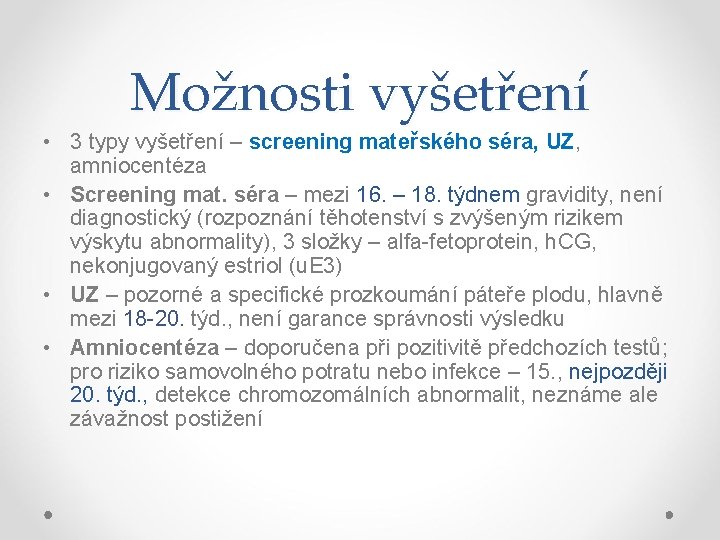 Možnosti vyšetření • 3 typy vyšetření – screening mateřského séra, UZ, amniocentéza • Screening