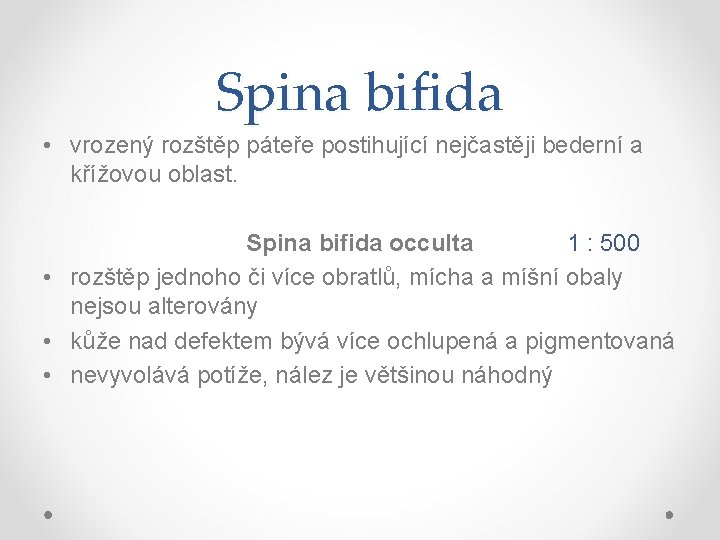 Spina bifida • vrozený rozštěp páteře postihující nejčastěji bederní a křížovou oblast. Spina bifida