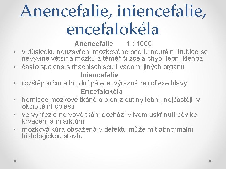 Anencefalie, iniencefalie, encefalokéla • • • Anencefalie 1 : 1000 v důsledku neuzavření mozkového