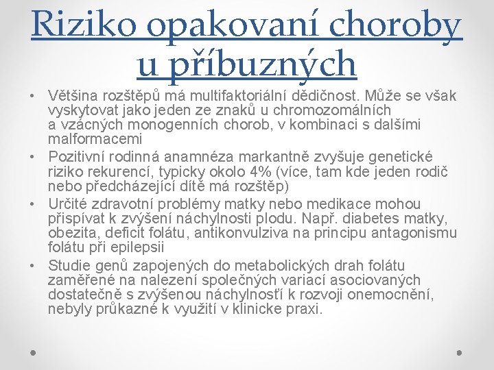 Riziko opakovaní choroby u příbuzných • Většina rozštěpů má multifaktoriální dědičnost. Může se však