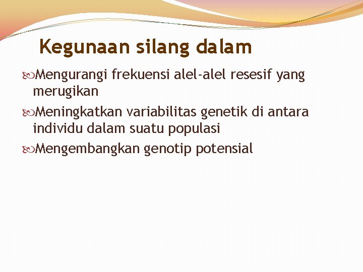 Kegunaan silang dalam Mengurangi frekuensi alel-alel resesif yang merugikan Meningkatkan variabilitas genetik di antara