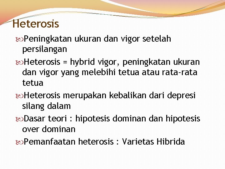Heterosis Peningkatan ukuran dan vigor setelah persilangan Heterosis = hybrid vigor, peningkatan ukuran dan
