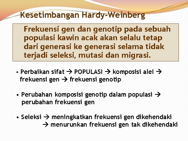 Kesetimbangan Hardy-Weinberg Frekuensi gen dan genotip pada sebuah populasi kawin acak akan selalu tetap