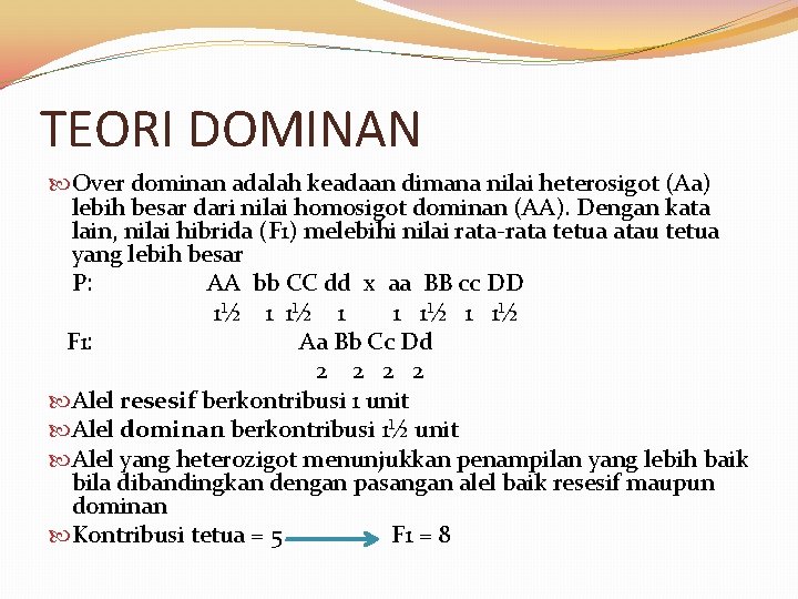 TEORI DOMINAN Over dominan adalah keadaan dimana nilai heterosigot (Aa) lebih besar dari nilai