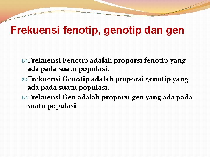 Frekuensi fenotip, genotip dan gen Frekuensi Fenotip adalah proporsi fenotip yang ada pada suatu