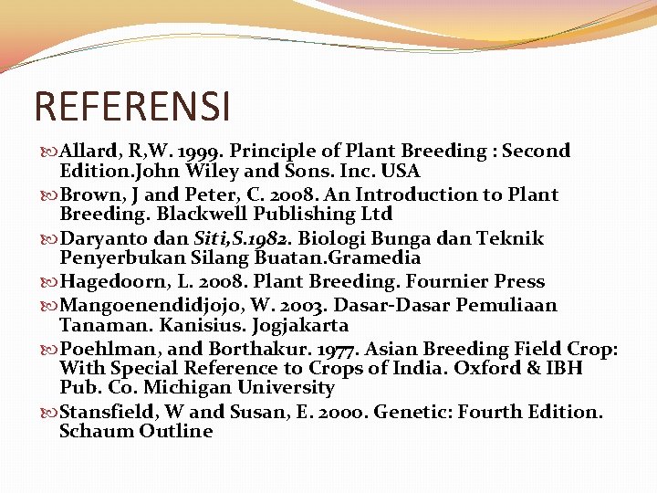 REFERENSI Allard, R, W. 1999. Principle of Plant Breeding : Second Edition. John Wiley