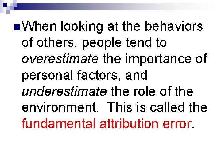 n When looking at the behaviors of others, people tend to overestimate the importance