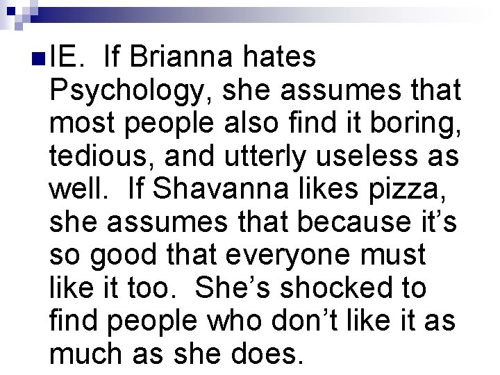 n IE. If Brianna hates Psychology, she assumes that most people also find it