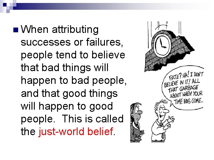 n When attributing successes or failures, people tend to believe that bad things will