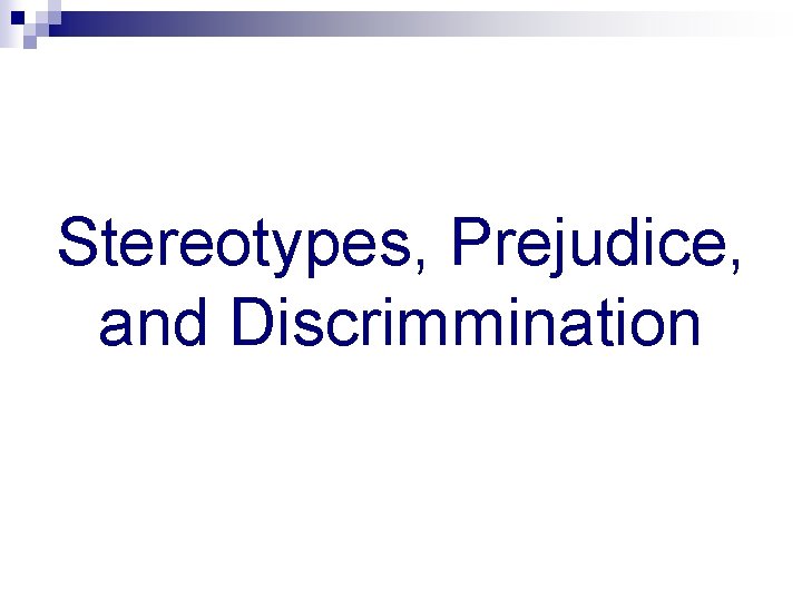 Stereotypes, Prejudice, and Discrimmination 