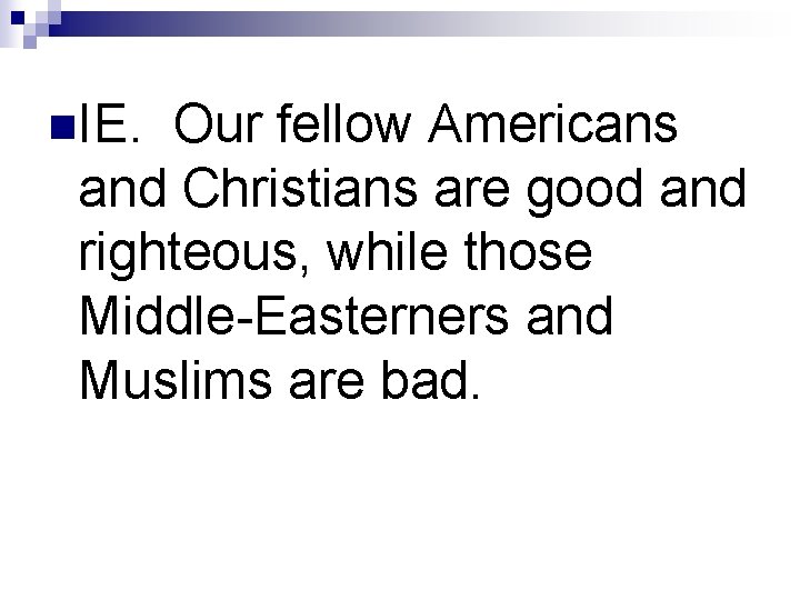 n. IE. Our fellow Americans and Christians are good and righteous, while those Middle-Easterners
