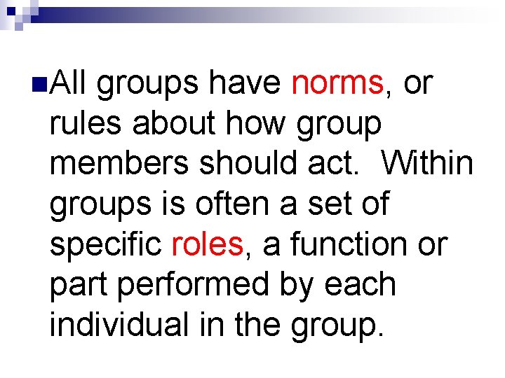 n. All groups have norms, or rules about how group members should act. Within