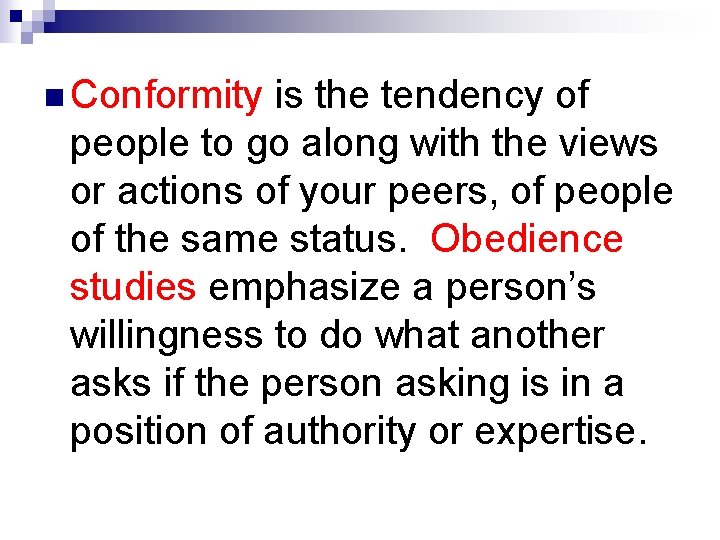 n Conformity is the tendency of people to go along with the views or