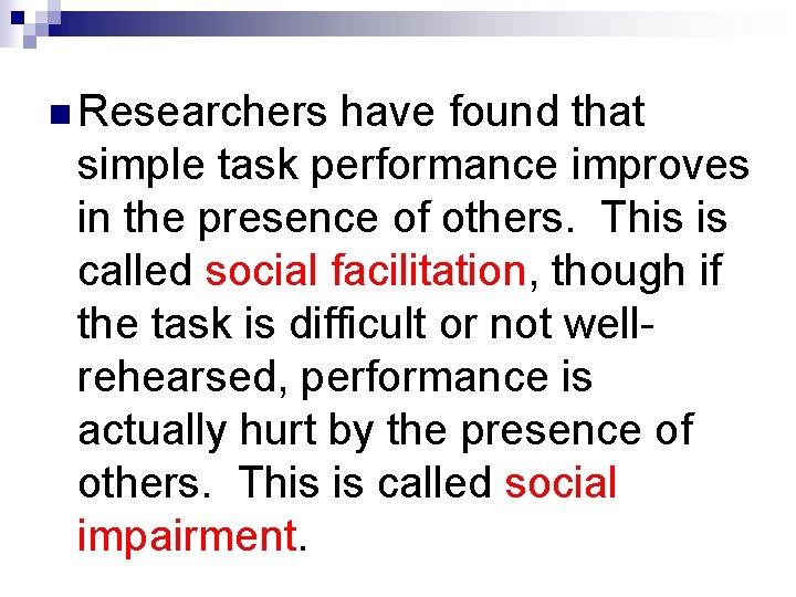 n Researchers have found that simple task performance improves in the presence of others.