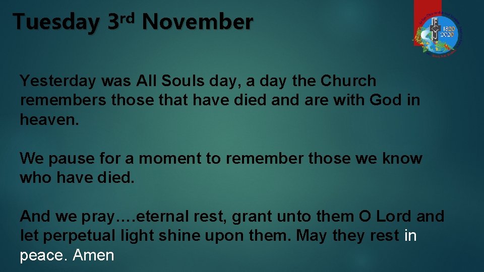 Tuesday 3 rd November Yesterday was All Souls day, a day the Church remembers