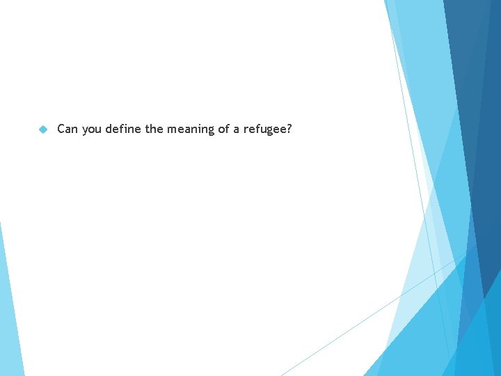  Can you define the meaning of a refugee? 