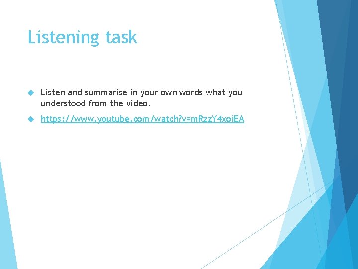 Listening task Listen and summarise in your own words what you understood from the