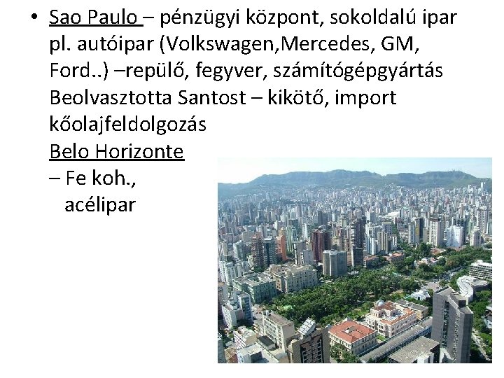  • Sao Paulo – pénzügyi központ, sokoldalú ipar pl. autóipar (Volkswagen, Mercedes, GM,