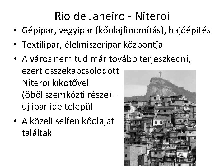 Rio de Janeiro - Niteroi • Gépipar, vegyipar (kőolajfinomítás), hajóépítés • Textilipar, élelmiszeripar központja