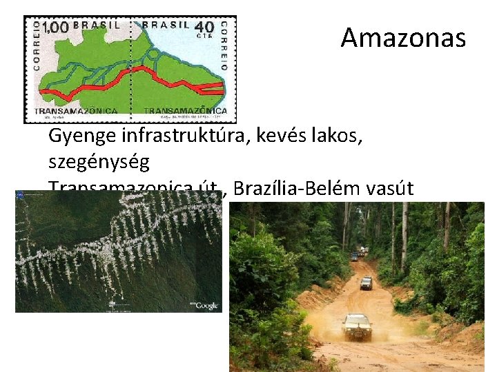 Amazonas • Gyenge infrastruktúra, kevés lakos, szegénység Transamazonica út , Brazília-Belém vasút 