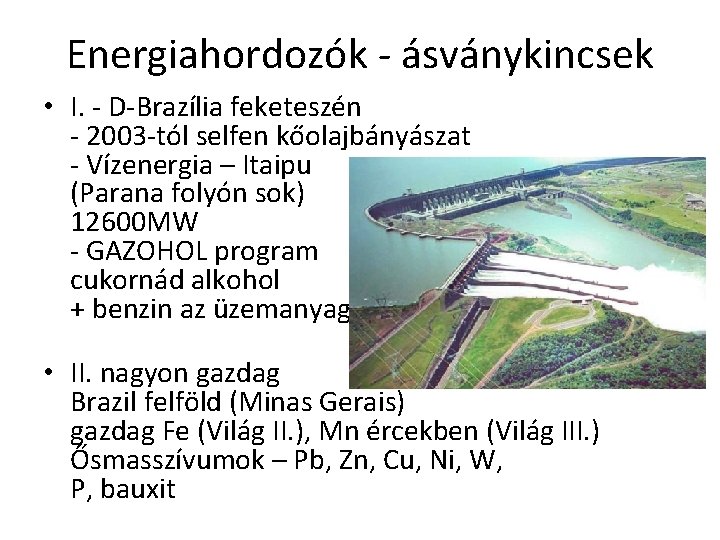 Energiahordozók - ásványkincsek • I. - D-Brazília feketeszén - 2003 -tól selfen kőolajbányászat -