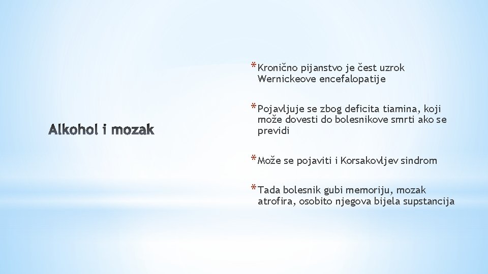 * Kronično pijanstvo je čest uzrok Wernickeove encefalopatije * Pojavljuje se zbog deficita tiamina,