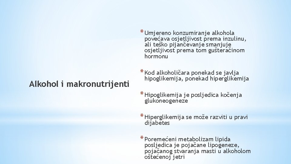 * Umjereno konzumiranje alkohola povećava osjetljivost prema inzulinu, ali teško pijančevanje smanjuje osjetljivost prema