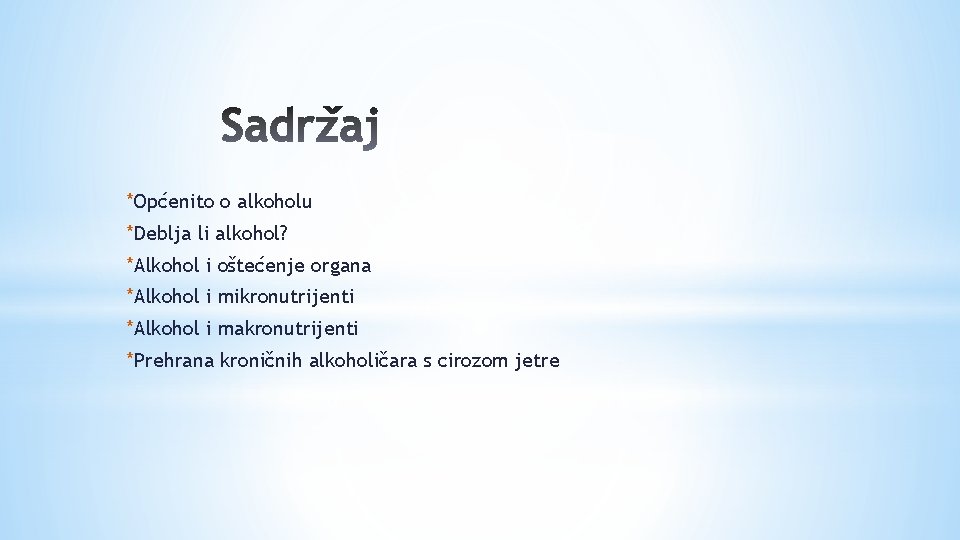 *Općenito o alkoholu *Deblja li alkohol? *Alkohol i oštećenje organa *Alkohol i mikronutrijenti *Alkohol