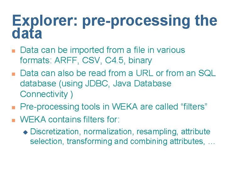 Explorer: pre-processing the data n n Data can be imported from a file in