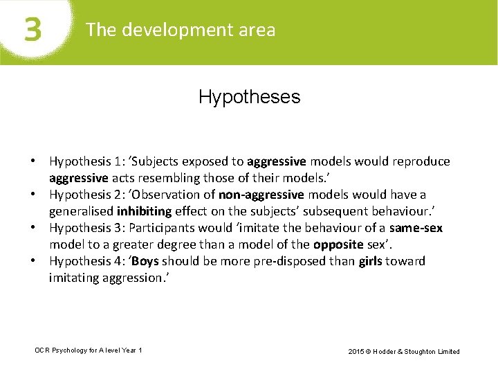 The development area Hypotheses • Hypothesis 1: ‘Subjects exposed to aggressive models would reproduce