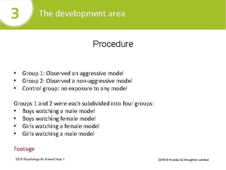 The development area Procedure • Group 1: Observed an aggressive model • Group 2: