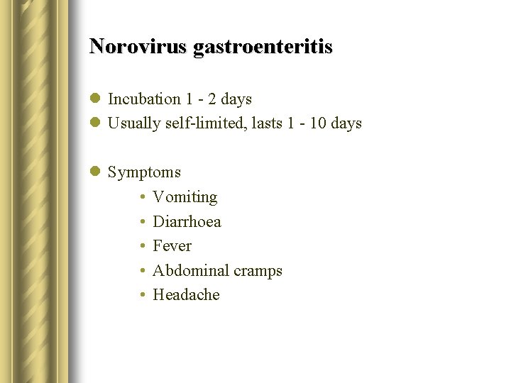 Norovirus gastroenteritis l Incubation 1 - 2 days l Usually self-limited, lasts 1 -