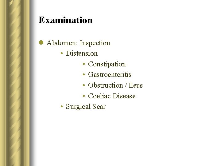 Examination l Abdomen: Inspection • Distension • Constipation • Gastroenteritis • Obstruction / Ileus