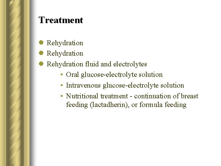 Treatment l Rehydration fluid and electrolytes • Oral glucose-electrolyte solution • Intravenous glucose-electrolyte solution