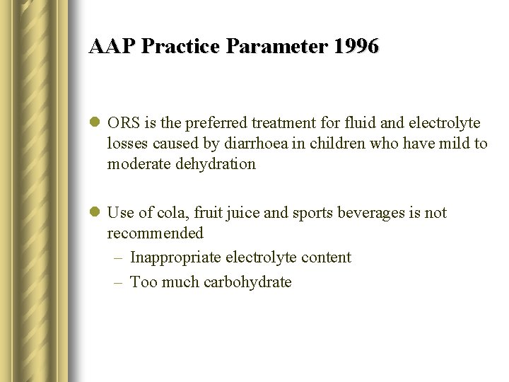AAP Practice Parameter 1996 l ORS is the preferred treatment for fluid and electrolyte