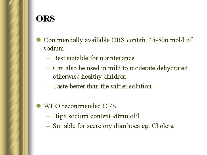 ORS l Commercially available ORS contain 45 -50 mmol/l of sodium – Best suitable