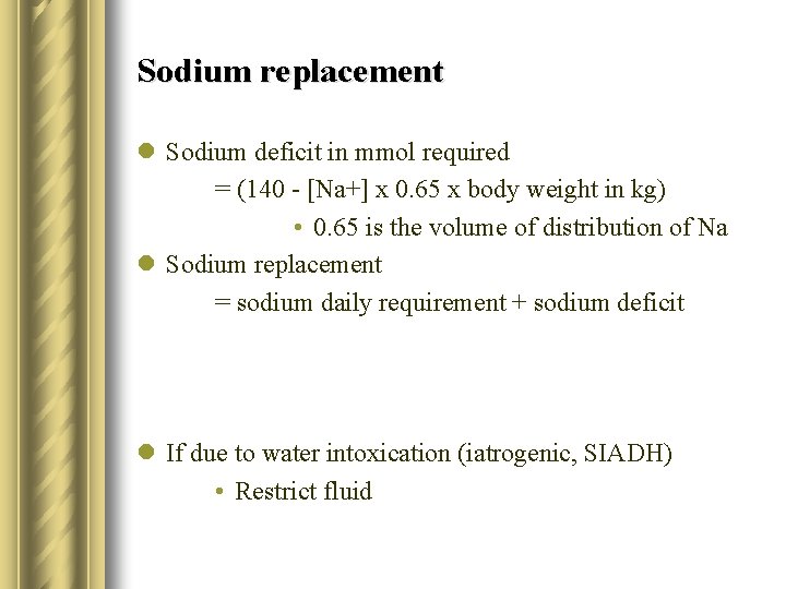 Sodium replacement l Sodium deficit in mmol required = (140 - [Na+] x 0.