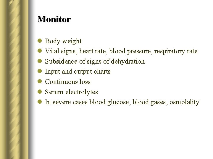 Monitor l l l l Body weight Vital signs, heart rate, blood pressure, respiratory