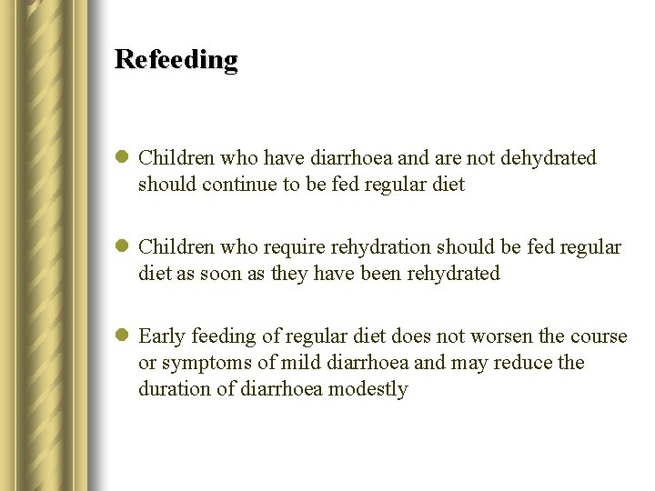 Refeeding l Children who have diarrhoea and are not dehydrated should continue to be