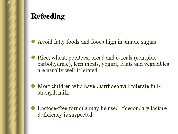 Refeeding l Avoid fatty foods and foods high in simple sugars l Rice, wheat,