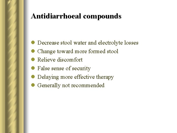 Antidiarrhoeal compounds l l l Decrease stool water and electrolyte losses Change toward more