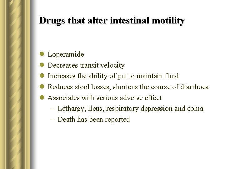 Drugs that alter intestinal motility l l l Loperamide Decreases transit velocity Increases the