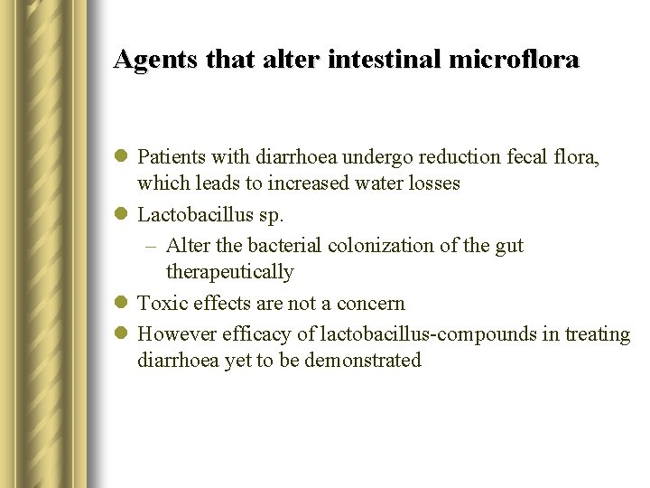 Agents that alter intestinal microflora l Patients with diarrhoea undergo reduction fecal flora, which
