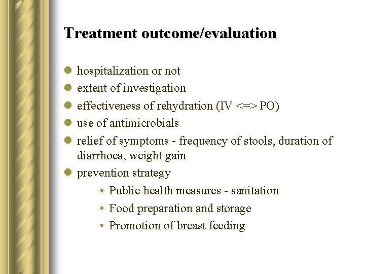 Treatment outcome/evaluation l l l hospitalization or not extent of investigation effectiveness of rehydration