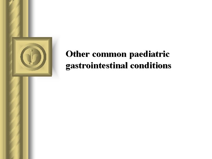 Other common paediatric gastrointestinal conditions 