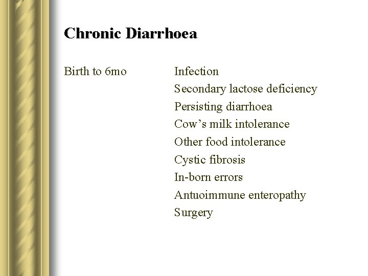 Chronic Diarrhoea Birth to 6 mo Infection Secondary lactose deficiency Persisting diarrhoea Cow’s milk