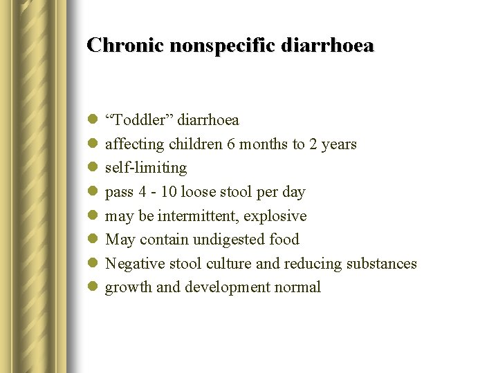 Chronic nonspecific diarrhoea l l l l “Toddler” diarrhoea affecting children 6 months to