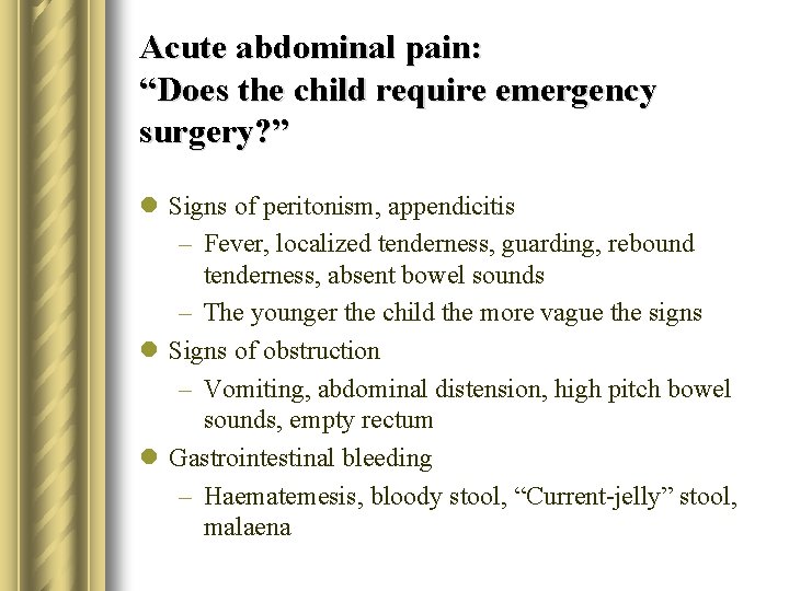 Acute abdominal pain: “Does the child require emergency surgery? ” l Signs of peritonism,